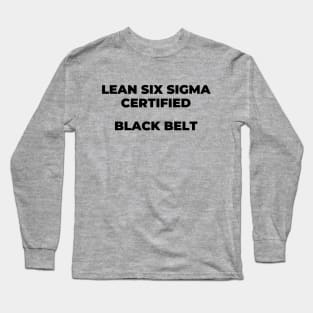 LEAN SIX SIGMA CERTIFIED - BLACKBELT Long Sleeve T-Shirt